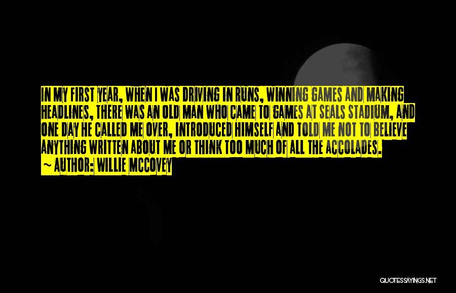 Willie McCovey Quotes: In My First Year, When I Was Driving In Runs, Winning Games And Making Headlines, There Was An Old Man