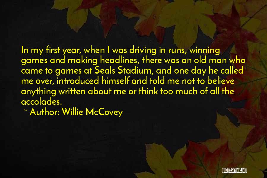 Willie McCovey Quotes: In My First Year, When I Was Driving In Runs, Winning Games And Making Headlines, There Was An Old Man