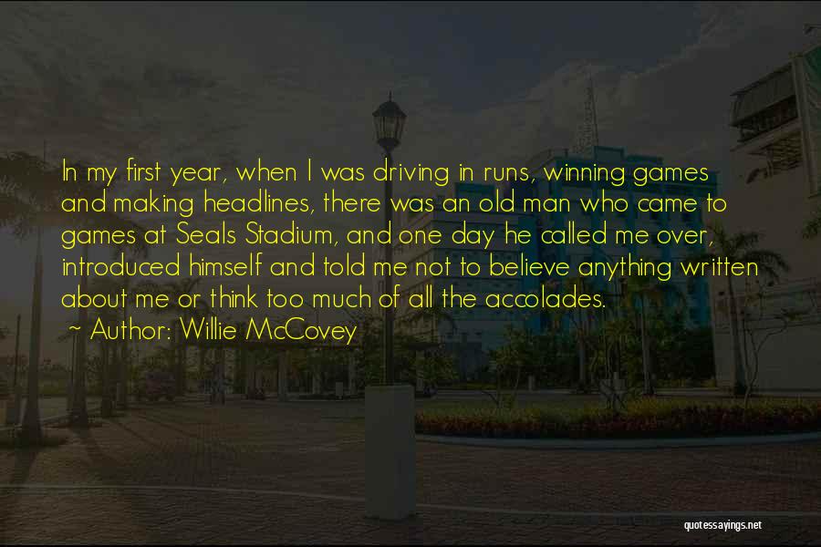 Willie McCovey Quotes: In My First Year, When I Was Driving In Runs, Winning Games And Making Headlines, There Was An Old Man