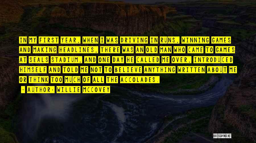 Willie McCovey Quotes: In My First Year, When I Was Driving In Runs, Winning Games And Making Headlines, There Was An Old Man