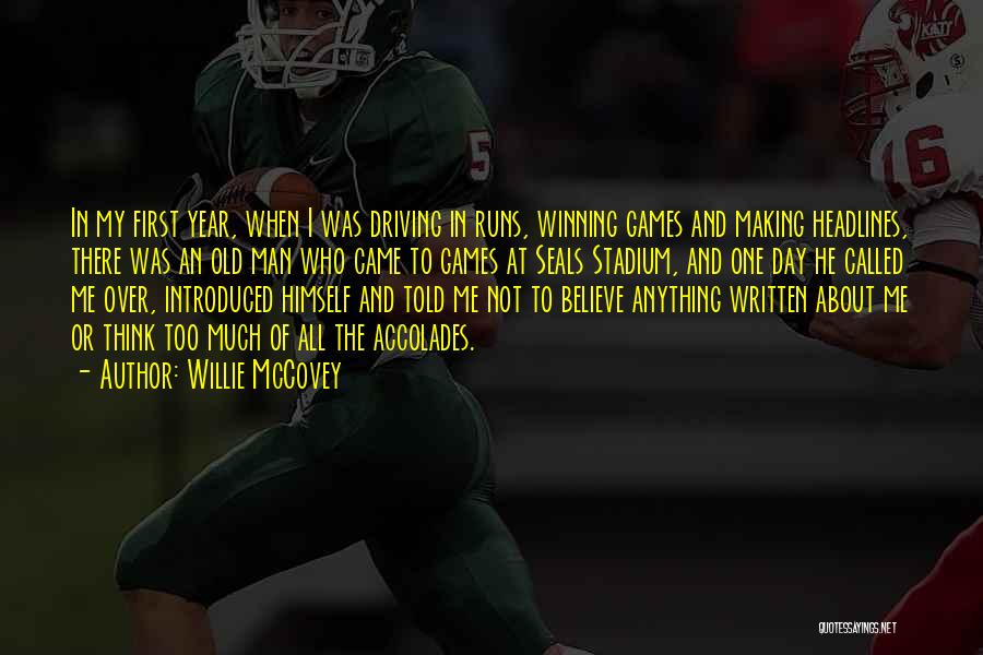 Willie McCovey Quotes: In My First Year, When I Was Driving In Runs, Winning Games And Making Headlines, There Was An Old Man