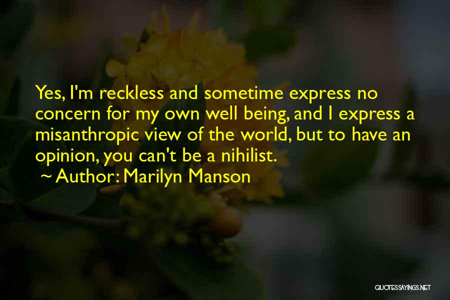 Marilyn Manson Quotes: Yes, I'm Reckless And Sometime Express No Concern For My Own Well Being, And I Express A Misanthropic View Of