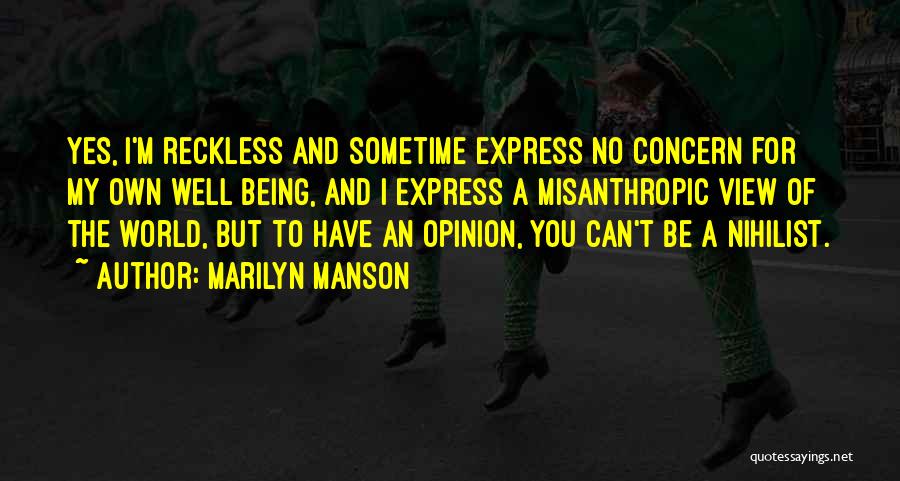 Marilyn Manson Quotes: Yes, I'm Reckless And Sometime Express No Concern For My Own Well Being, And I Express A Misanthropic View Of