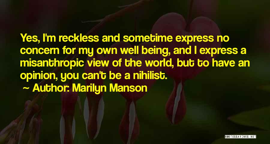 Marilyn Manson Quotes: Yes, I'm Reckless And Sometime Express No Concern For My Own Well Being, And I Express A Misanthropic View Of