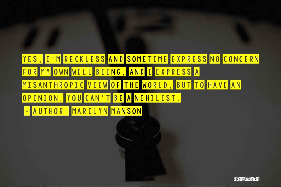 Marilyn Manson Quotes: Yes, I'm Reckless And Sometime Express No Concern For My Own Well Being, And I Express A Misanthropic View Of