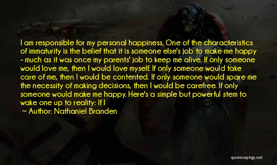 Nathaniel Branden Quotes: I Am Responsible For My Personal Happiness. One Of The Characteristics Of Immaturity Is The Belief That It Is Someone