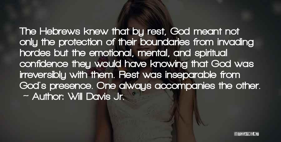 Will Davis Jr. Quotes: The Hebrews Knew That By Rest, God Meant Not Only The Protection Of Their Boundaries From Invading Hordes But The