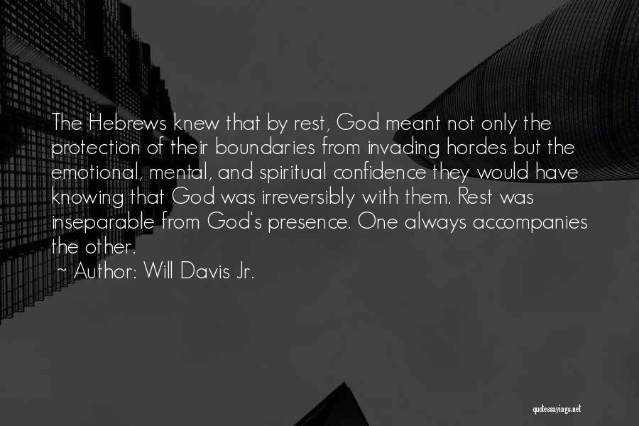 Will Davis Jr. Quotes: The Hebrews Knew That By Rest, God Meant Not Only The Protection Of Their Boundaries From Invading Hordes But The