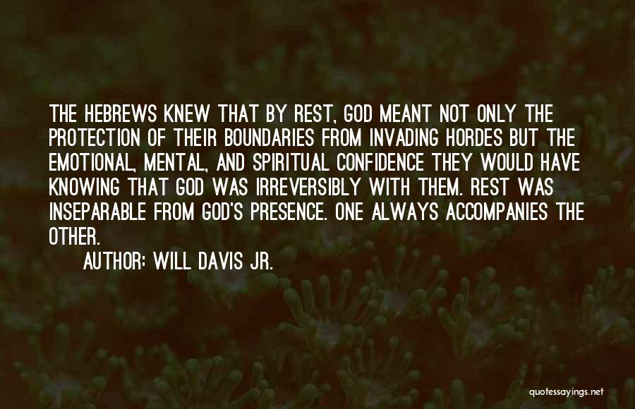 Will Davis Jr. Quotes: The Hebrews Knew That By Rest, God Meant Not Only The Protection Of Their Boundaries From Invading Hordes But The