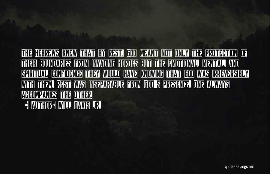 Will Davis Jr. Quotes: The Hebrews Knew That By Rest, God Meant Not Only The Protection Of Their Boundaries From Invading Hordes But The