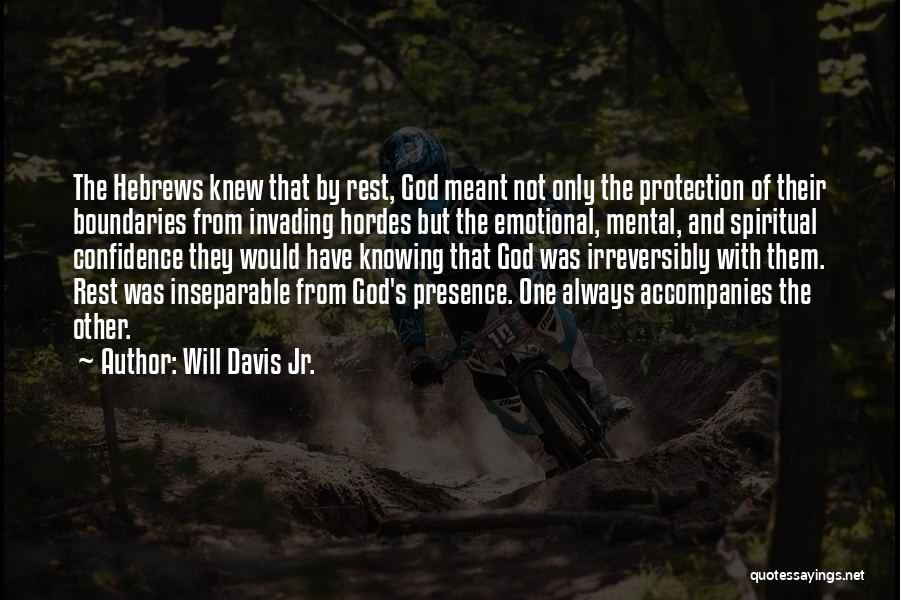 Will Davis Jr. Quotes: The Hebrews Knew That By Rest, God Meant Not Only The Protection Of Their Boundaries From Invading Hordes But The