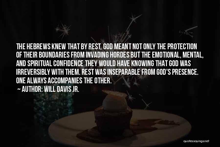 Will Davis Jr. Quotes: The Hebrews Knew That By Rest, God Meant Not Only The Protection Of Their Boundaries From Invading Hordes But The