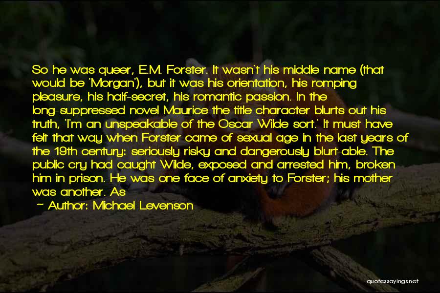 Michael Levenson Quotes: So He Was Queer, E.m. Forster. It Wasn't His Middle Name (that Would Be 'morgan'), But It Was His Orientation,