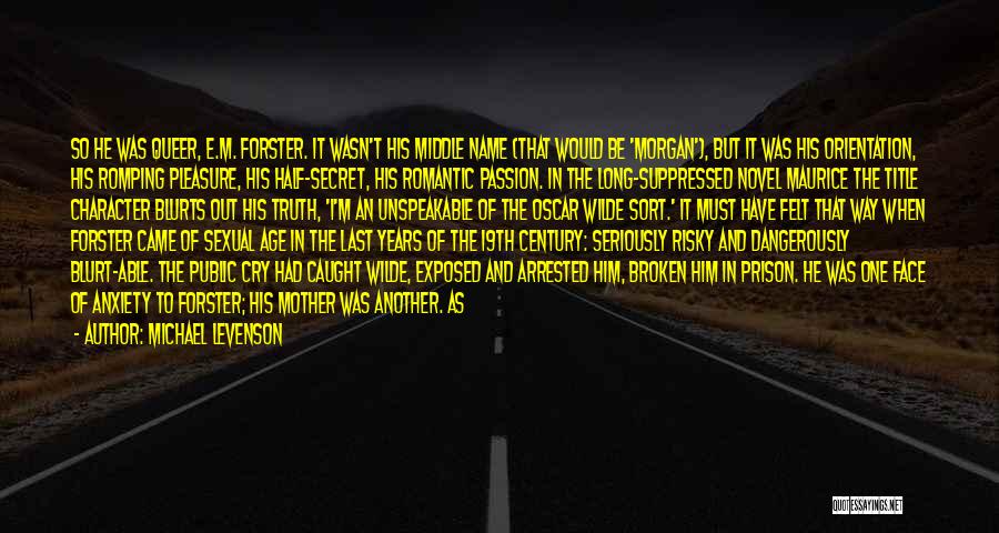 Michael Levenson Quotes: So He Was Queer, E.m. Forster. It Wasn't His Middle Name (that Would Be 'morgan'), But It Was His Orientation,