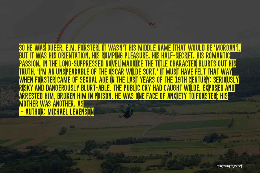 Michael Levenson Quotes: So He Was Queer, E.m. Forster. It Wasn't His Middle Name (that Would Be 'morgan'), But It Was His Orientation,