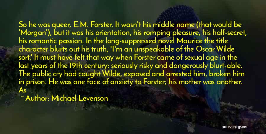 Michael Levenson Quotes: So He Was Queer, E.m. Forster. It Wasn't His Middle Name (that Would Be 'morgan'), But It Was His Orientation,