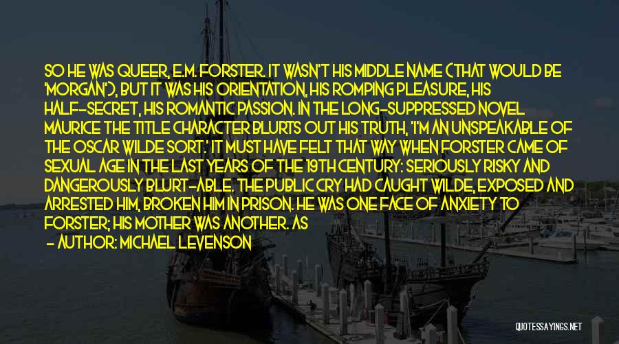 Michael Levenson Quotes: So He Was Queer, E.m. Forster. It Wasn't His Middle Name (that Would Be 'morgan'), But It Was His Orientation,