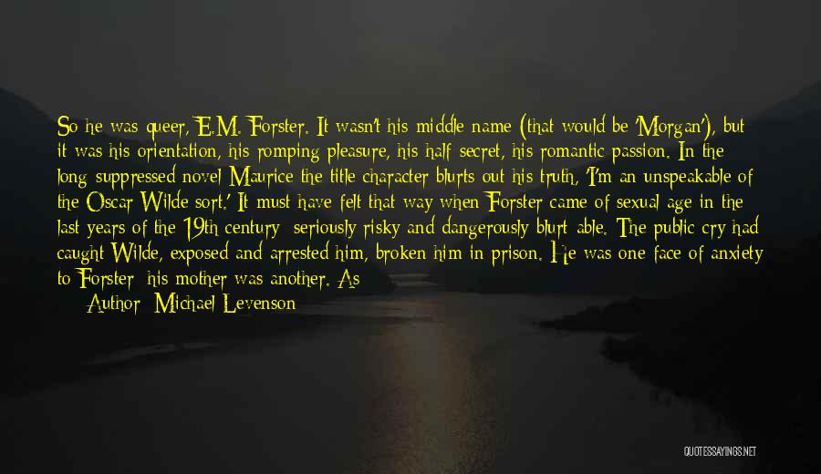 Michael Levenson Quotes: So He Was Queer, E.m. Forster. It Wasn't His Middle Name (that Would Be 'morgan'), But It Was His Orientation,