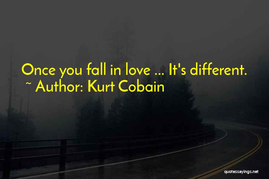 Kurt Cobain Quotes: Once You Fall In Love ... It's Different.