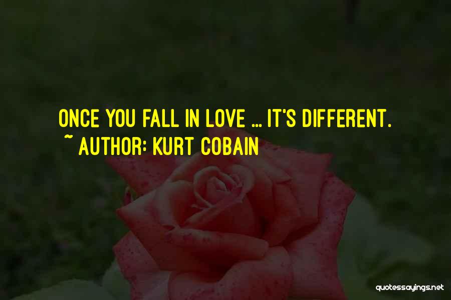 Kurt Cobain Quotes: Once You Fall In Love ... It's Different.