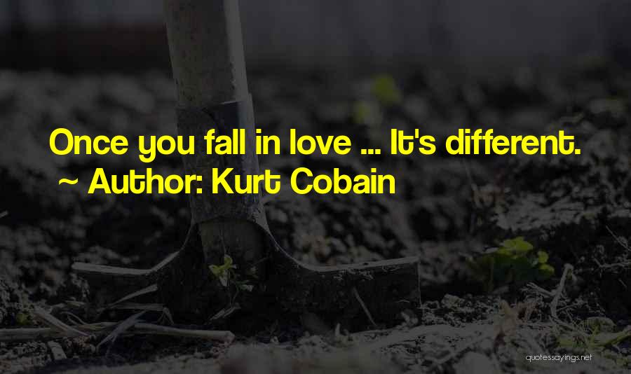 Kurt Cobain Quotes: Once You Fall In Love ... It's Different.