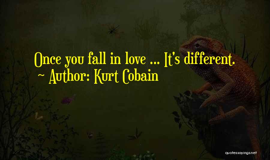 Kurt Cobain Quotes: Once You Fall In Love ... It's Different.