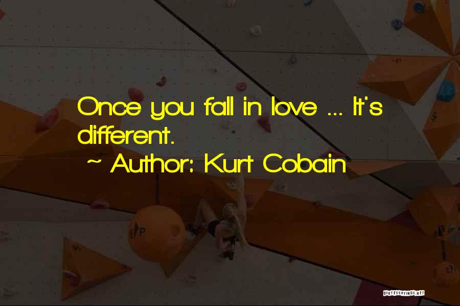 Kurt Cobain Quotes: Once You Fall In Love ... It's Different.