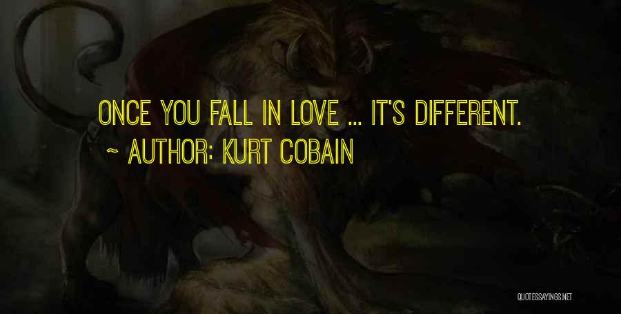 Kurt Cobain Quotes: Once You Fall In Love ... It's Different.