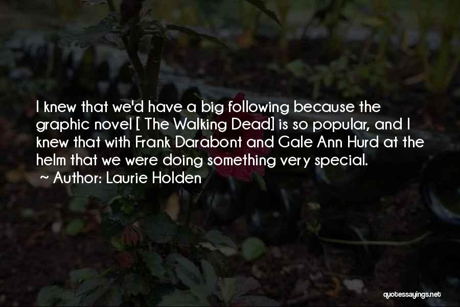 Laurie Holden Quotes: I Knew That We'd Have A Big Following Because The Graphic Novel [ The Walking Dead] Is So Popular, And