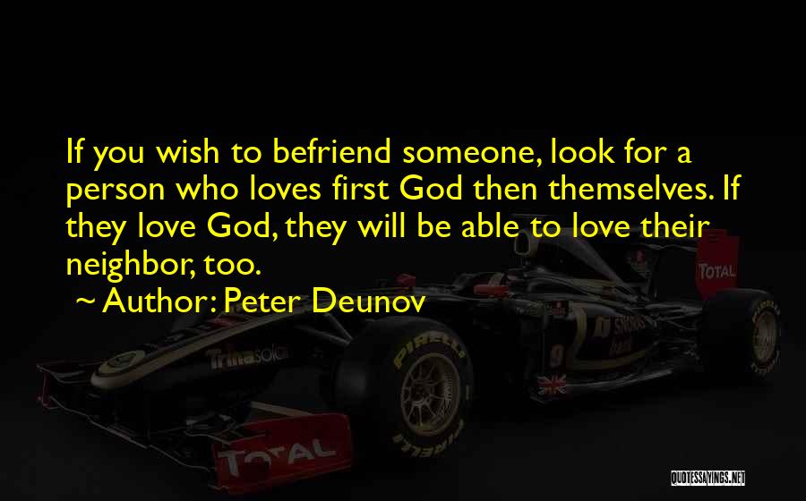 Peter Deunov Quotes: If You Wish To Befriend Someone, Look For A Person Who Loves First God Then Themselves. If They Love God,
