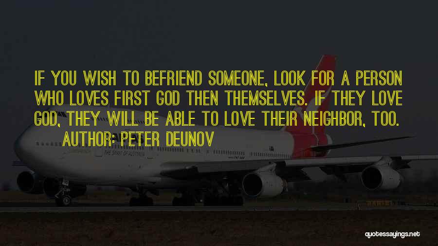 Peter Deunov Quotes: If You Wish To Befriend Someone, Look For A Person Who Loves First God Then Themselves. If They Love God,