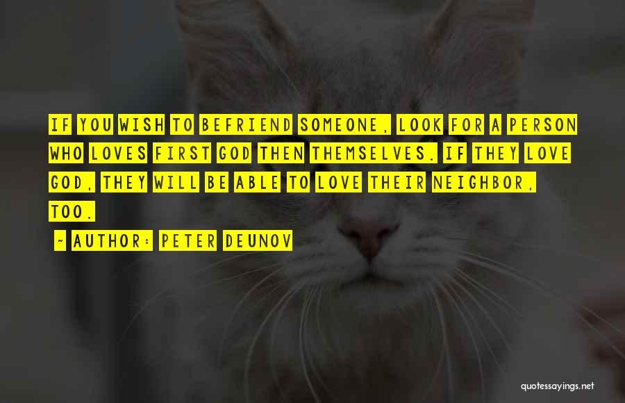 Peter Deunov Quotes: If You Wish To Befriend Someone, Look For A Person Who Loves First God Then Themselves. If They Love God,