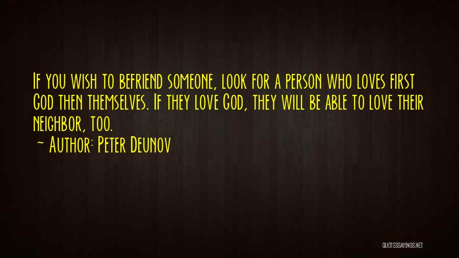 Peter Deunov Quotes: If You Wish To Befriend Someone, Look For A Person Who Loves First God Then Themselves. If They Love God,