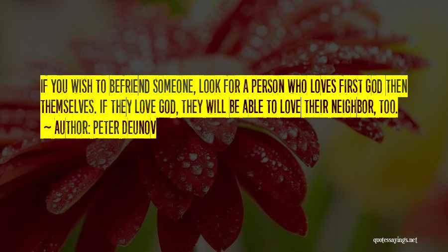 Peter Deunov Quotes: If You Wish To Befriend Someone, Look For A Person Who Loves First God Then Themselves. If They Love God,