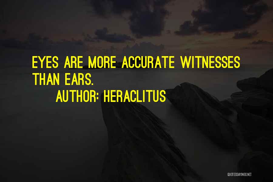 Heraclitus Quotes: Eyes Are More Accurate Witnesses Than Ears.