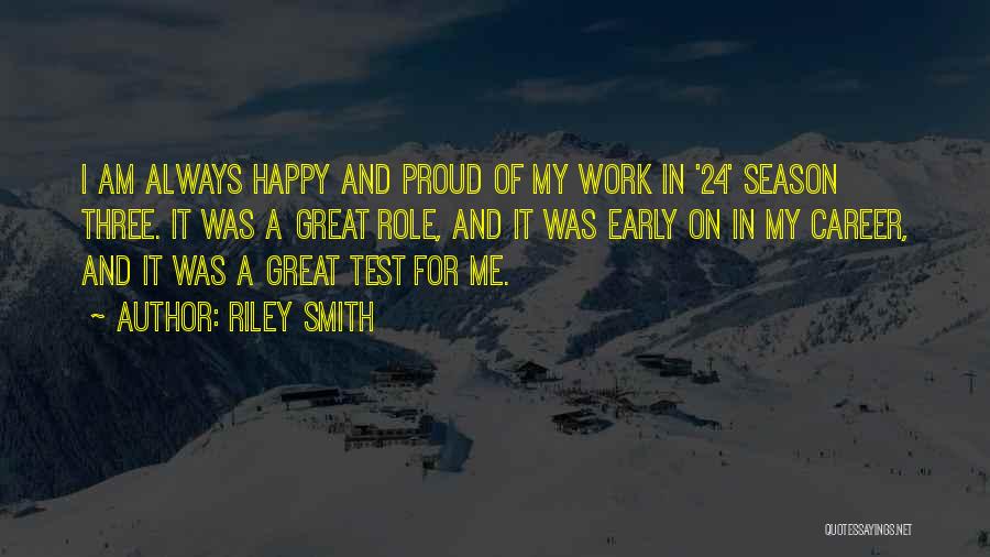Riley Smith Quotes: I Am Always Happy And Proud Of My Work In '24' Season Three. It Was A Great Role, And It