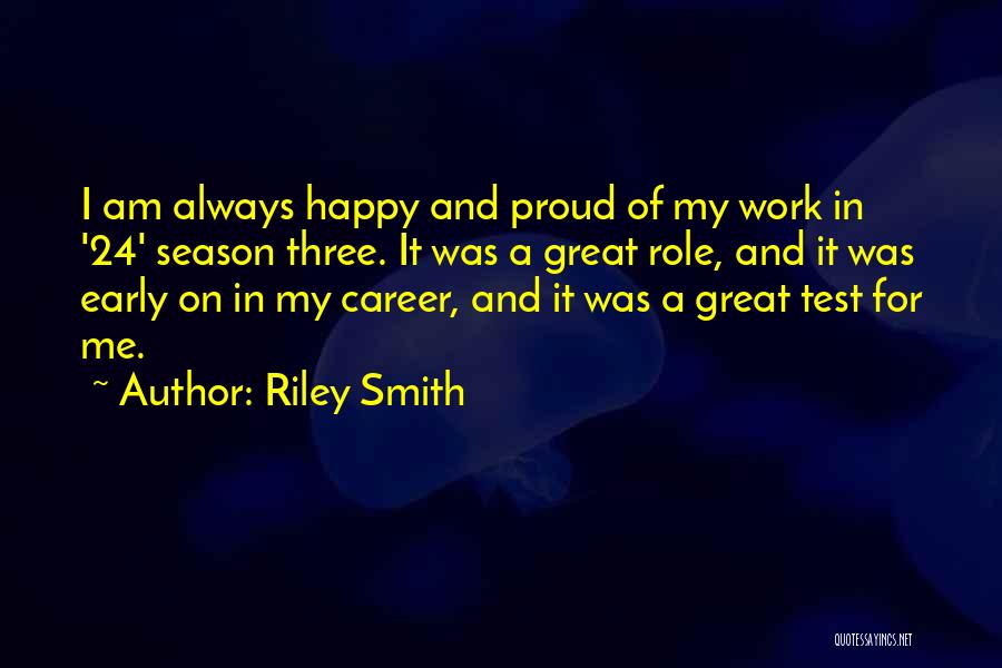 Riley Smith Quotes: I Am Always Happy And Proud Of My Work In '24' Season Three. It Was A Great Role, And It