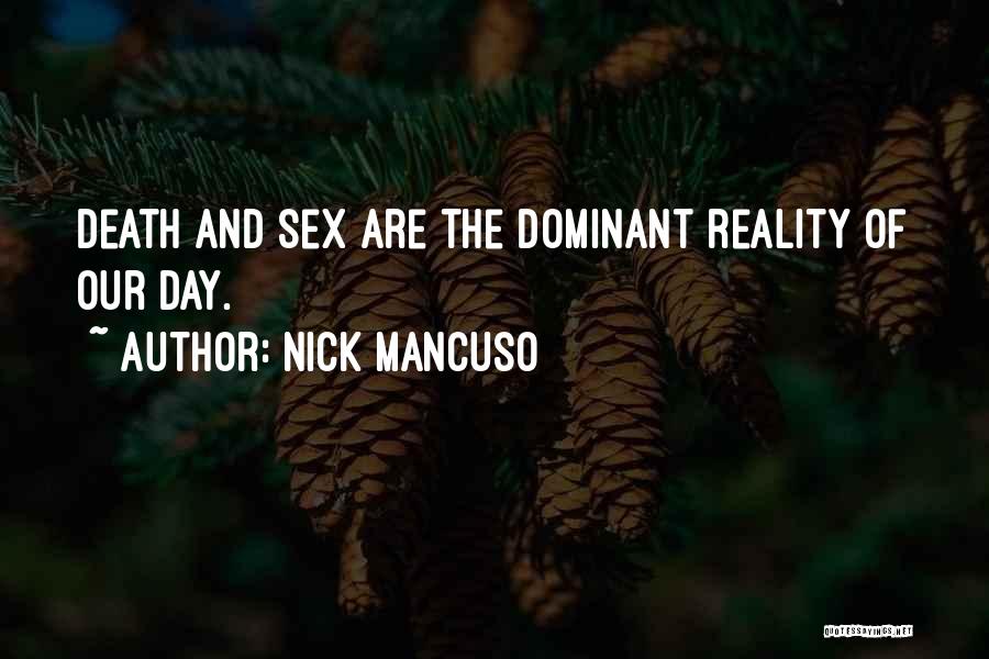 Nick Mancuso Quotes: Death And Sex Are The Dominant Reality Of Our Day.