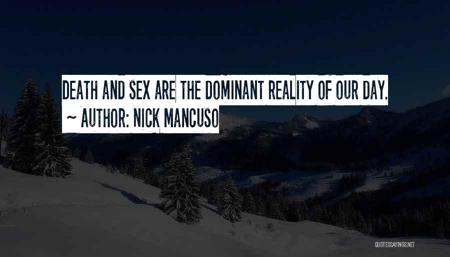 Nick Mancuso Quotes: Death And Sex Are The Dominant Reality Of Our Day.