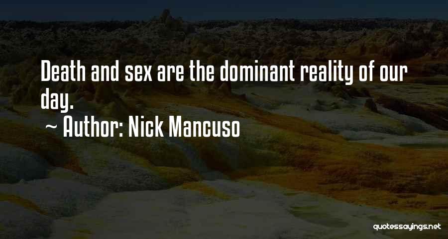 Nick Mancuso Quotes: Death And Sex Are The Dominant Reality Of Our Day.