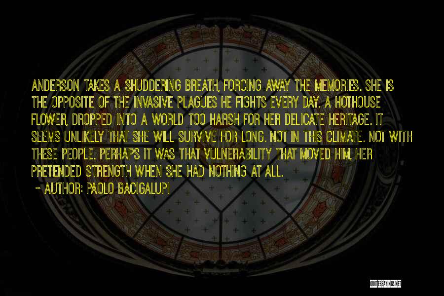 Paolo Bacigalupi Quotes: Anderson Takes A Shuddering Breath, Forcing Away The Memories. She Is The Opposite Of The Invasive Plagues He Fights Every