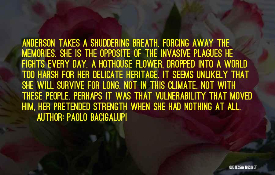 Paolo Bacigalupi Quotes: Anderson Takes A Shuddering Breath, Forcing Away The Memories. She Is The Opposite Of The Invasive Plagues He Fights Every