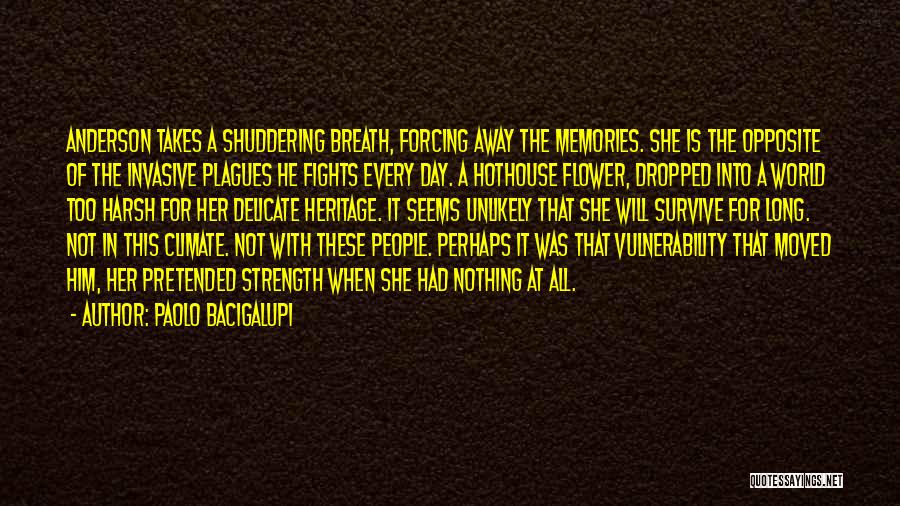 Paolo Bacigalupi Quotes: Anderson Takes A Shuddering Breath, Forcing Away The Memories. She Is The Opposite Of The Invasive Plagues He Fights Every