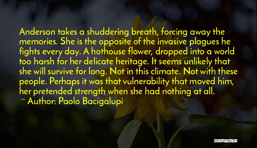 Paolo Bacigalupi Quotes: Anderson Takes A Shuddering Breath, Forcing Away The Memories. She Is The Opposite Of The Invasive Plagues He Fights Every