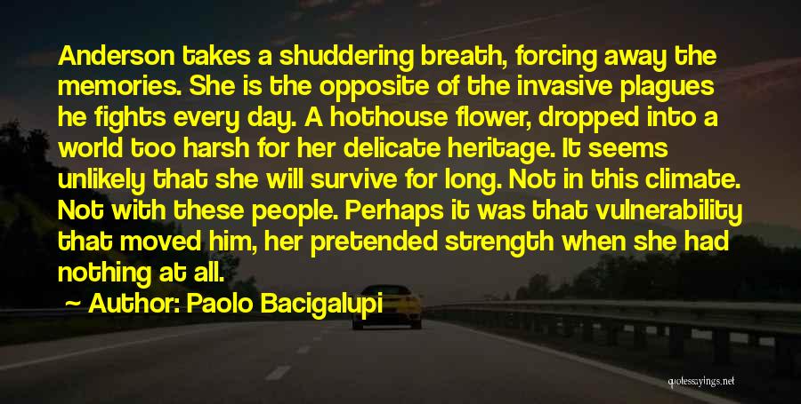 Paolo Bacigalupi Quotes: Anderson Takes A Shuddering Breath, Forcing Away The Memories. She Is The Opposite Of The Invasive Plagues He Fights Every