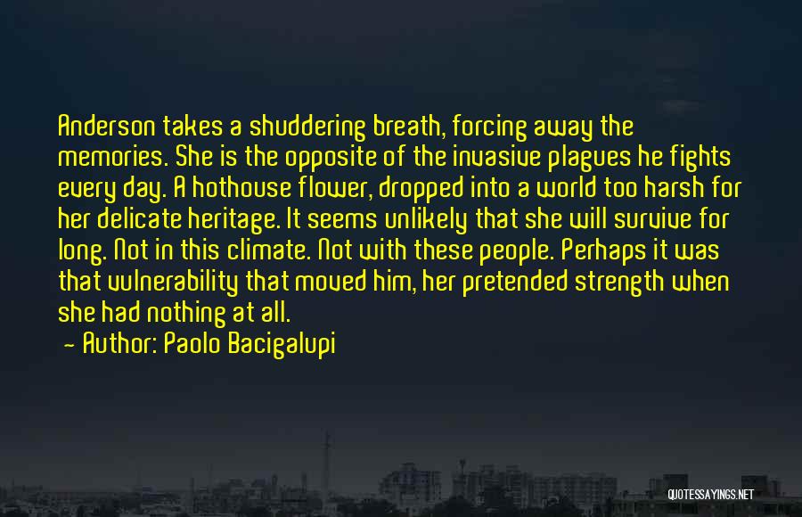 Paolo Bacigalupi Quotes: Anderson Takes A Shuddering Breath, Forcing Away The Memories. She Is The Opposite Of The Invasive Plagues He Fights Every