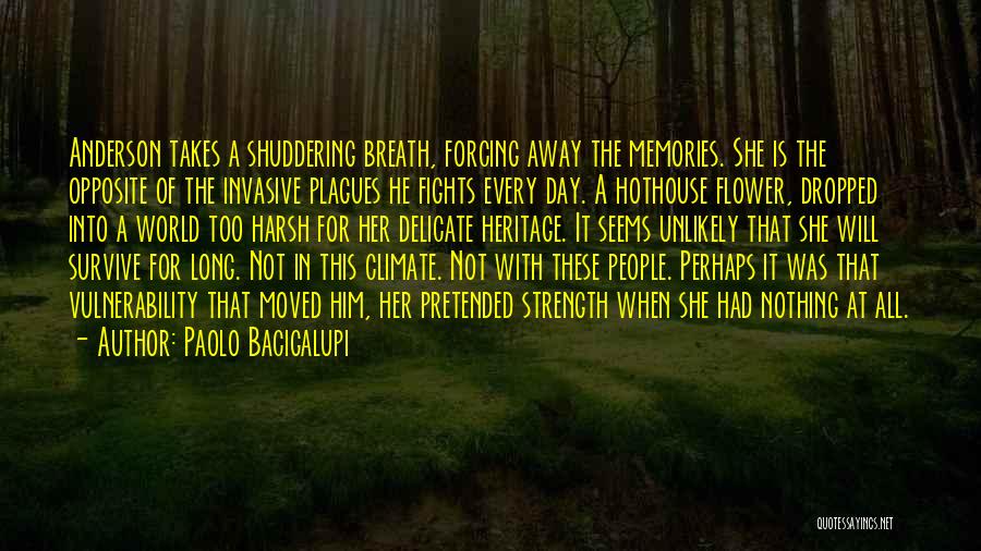 Paolo Bacigalupi Quotes: Anderson Takes A Shuddering Breath, Forcing Away The Memories. She Is The Opposite Of The Invasive Plagues He Fights Every