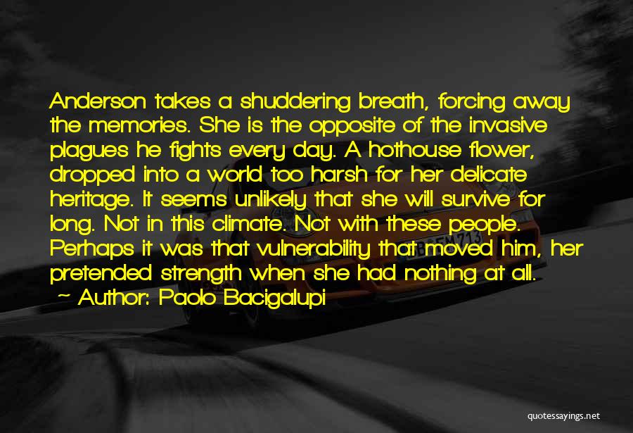 Paolo Bacigalupi Quotes: Anderson Takes A Shuddering Breath, Forcing Away The Memories. She Is The Opposite Of The Invasive Plagues He Fights Every