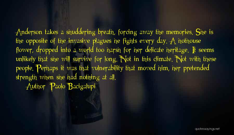 Paolo Bacigalupi Quotes: Anderson Takes A Shuddering Breath, Forcing Away The Memories. She Is The Opposite Of The Invasive Plagues He Fights Every
