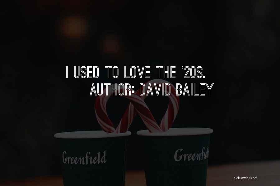 David Bailey Quotes: I Used To Love The '20s.